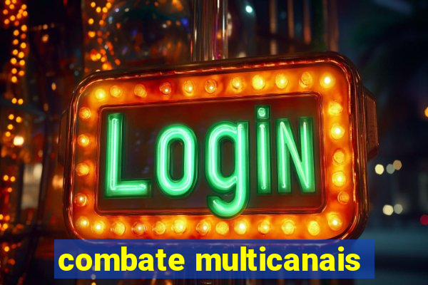 combate multicanais